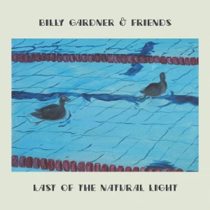 Billy Gardner and Friends: Last of the Natural Light