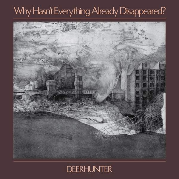 Deerhunter Why Hasn't Everything Already Disappeared