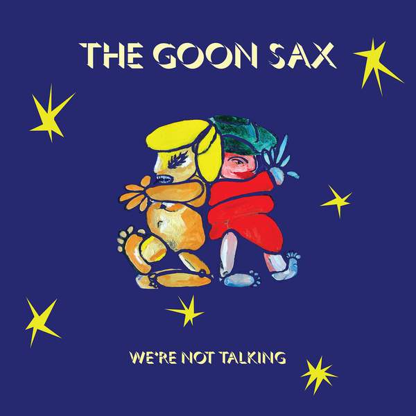 The Goon Sax We're Not Talking