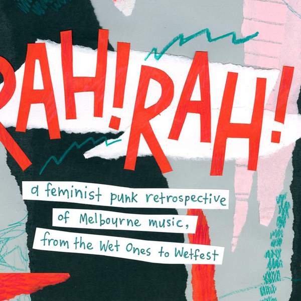 Rah Rah A Feminist Punk Rock Retrospective of Melbourne Music