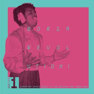 Borga Revolution! Ghanaian Dance Music In The Digital Age, 1983​-​1992 (Volume 1)