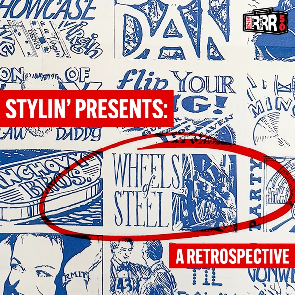 Stylin’ presents: Wheels of Steel, A Retrospective