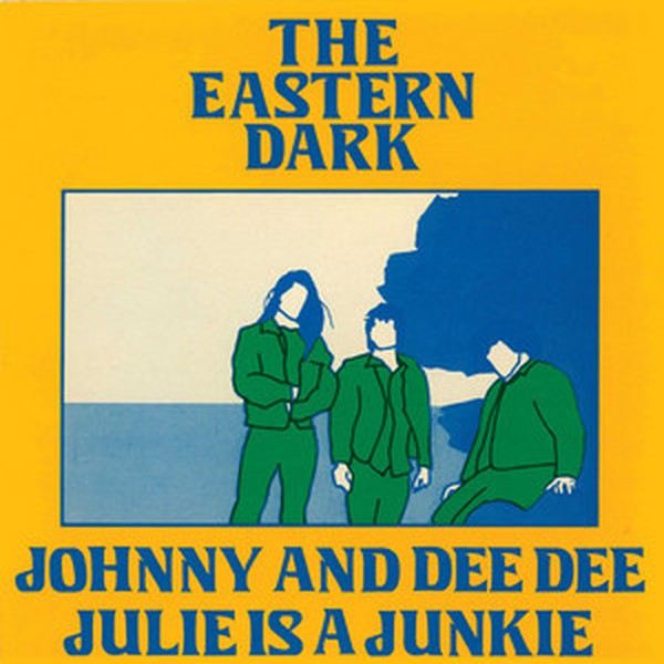 The Eastern Dark - Johnny & Dee / Julie Is A Junkie 7"